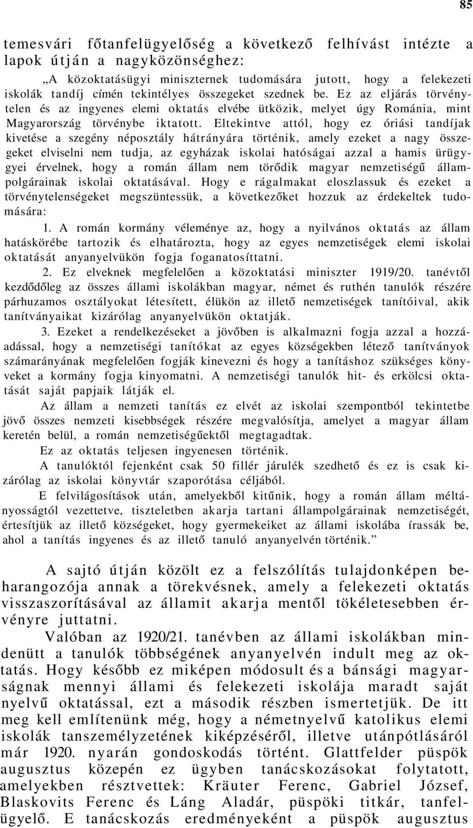 Eltekintve attól, hogy ez óriási tandíjak kivetése a szegény néposztály hátrányára történik, amely ezeket a nagy összegeket elviselni nem tudja, az egyházak iskolai hatóságai azzal a hamis ürügygyei