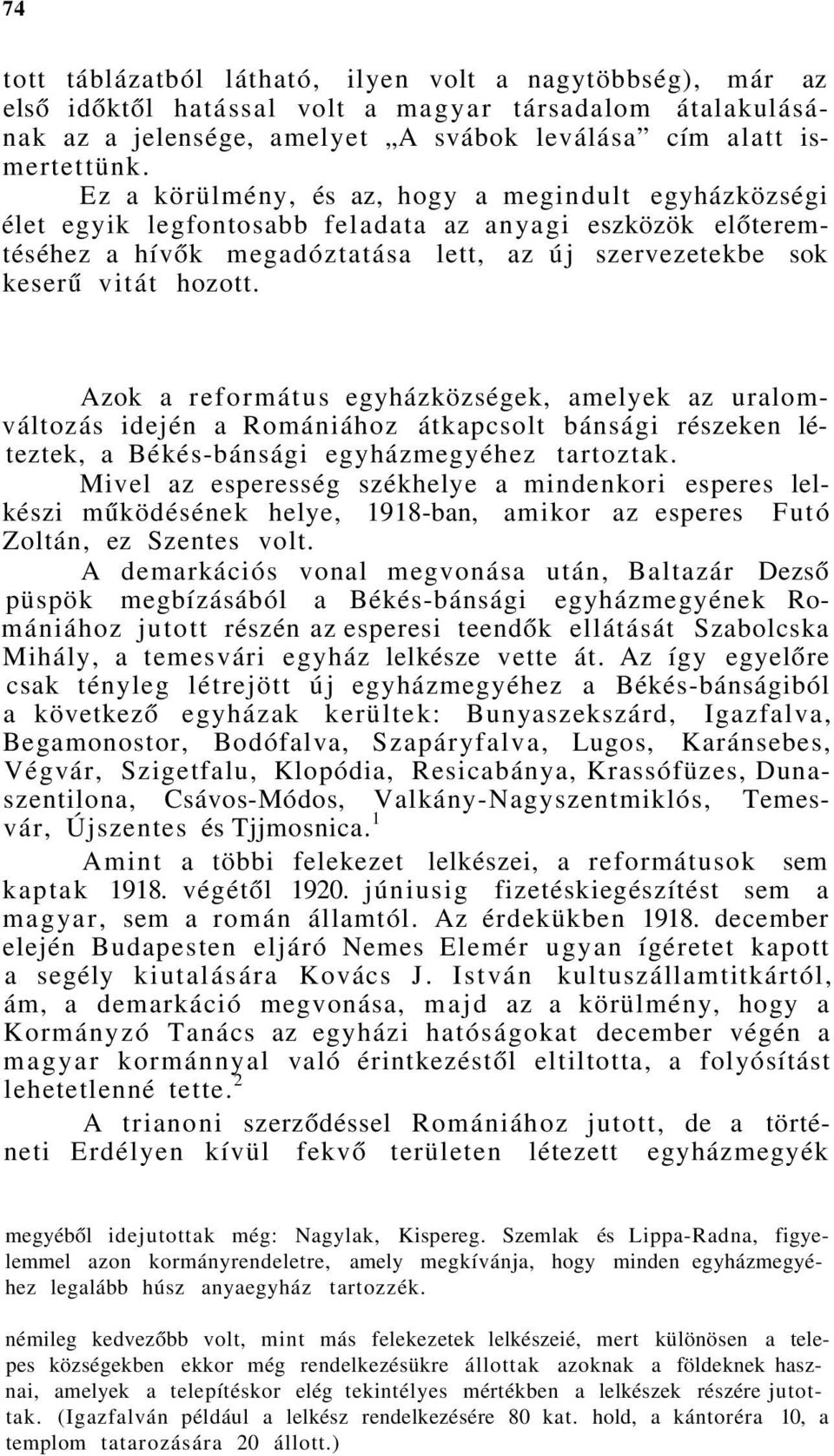 Azok a református egyházközségek, amelyek az uralomváltozás idején a Romániához átkapcsolt bánsági részeken léteztek, a Békés-bánsági egyházmegyéhez tartoztak.