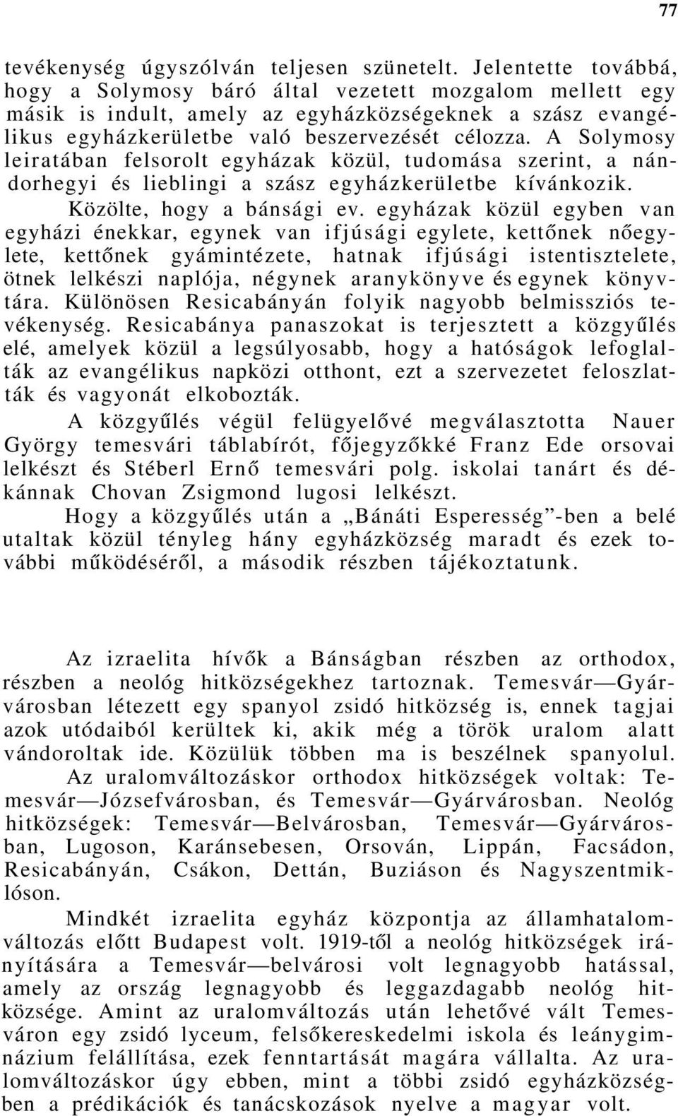 A Solymosy leiratában felsorolt egyházak közül, tudomása szerint, a nándorhegyi és lieblingi a szász egyházkerületbe kívánkozik. Közölte, hogy a bánsági ev.