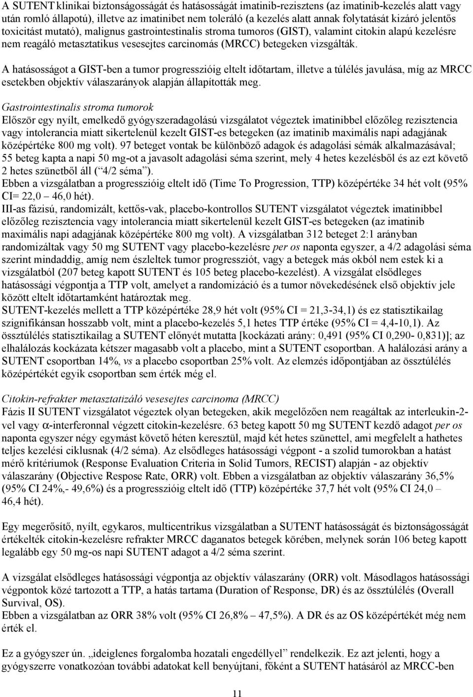 A hatásosságot a GIST-ben a tumor progresszióig eltelt időtartam, illetve a túlélés javulása, míg az MRCC esetekben objektív válaszarányok alapján állapították meg.