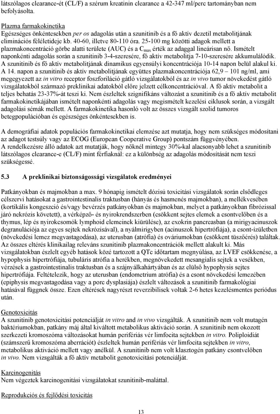 25-100 mg közötti adagok mellett a plazmakoncentráció görbe alatti területe (AUC) és a C max érték az adaggal lineárisan nő.