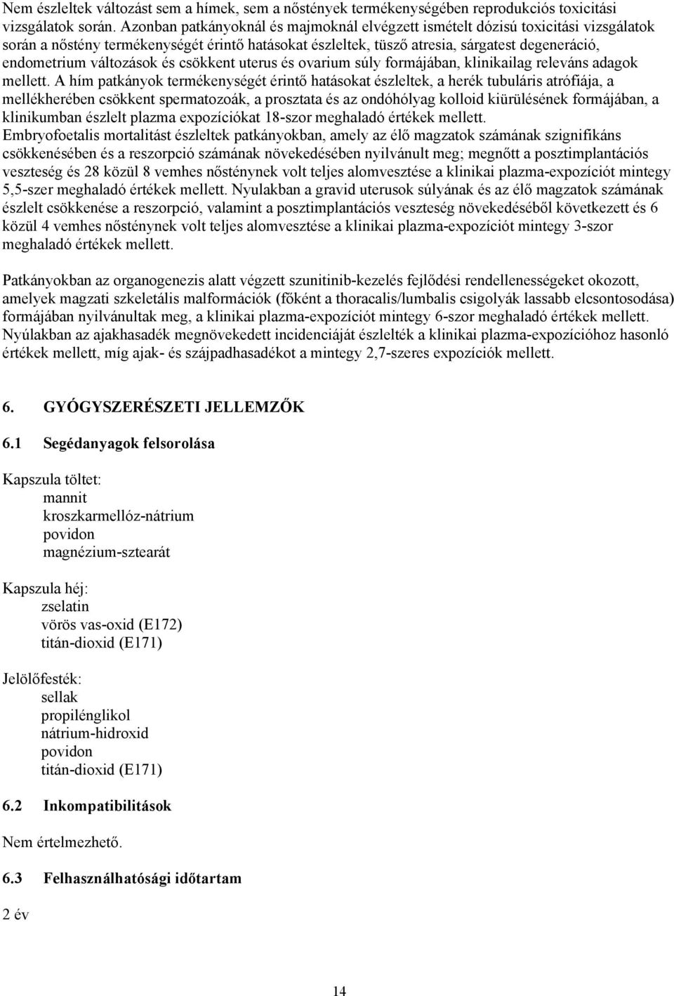 változások és csökkent uterus és ovarium súly formájában, klinikailag releváns adagok mellett.