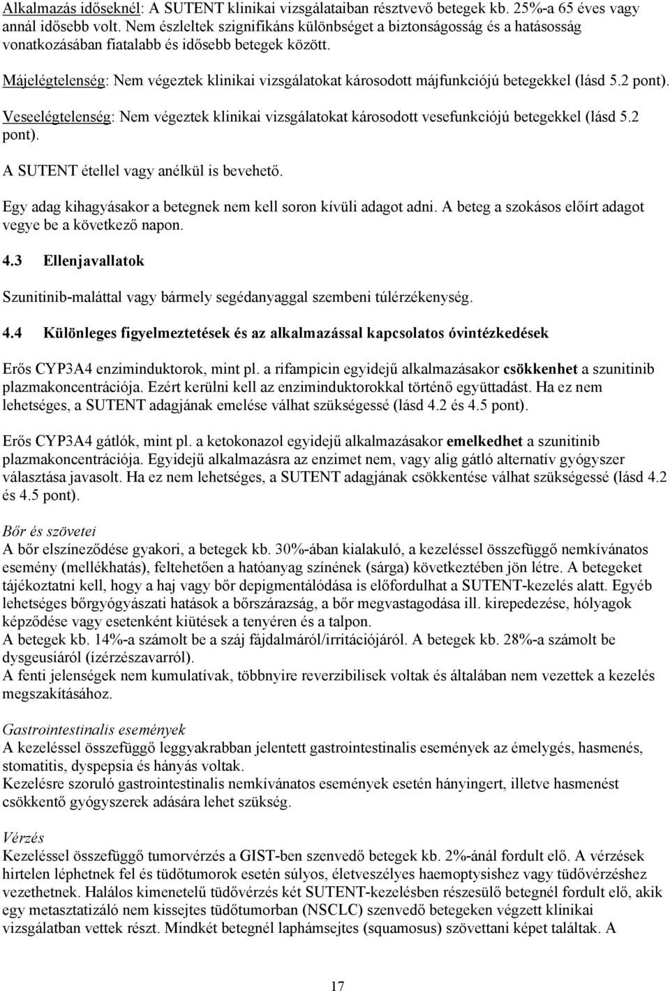 Májelégtelenség: Nem végeztek klinikai vizsgálatokat károsodott májfunkciójú betegekkel (lásd 5.2 pont).