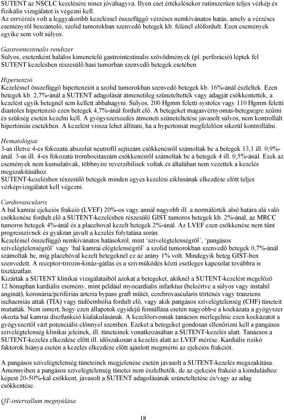 Ezen események egyike sem volt súlyos. Gastrointestinalis rendszer Súlyos, esetenként halálos kimenetelű gastrointestinalis szövődmények (pl.