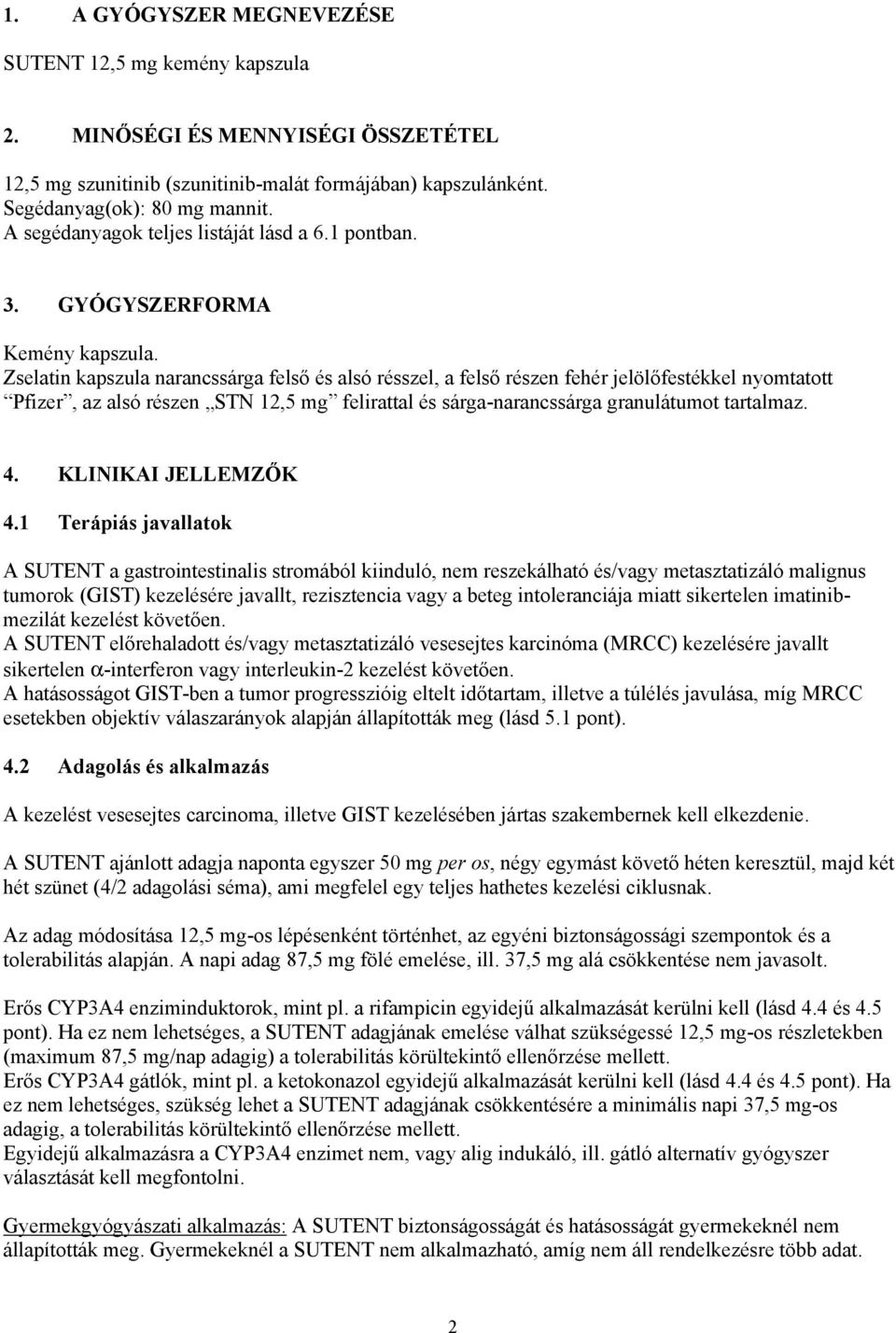Zselatin kapszula narancssárga felső és alsó résszel, a felső részen fehér jelölőfestékkel nyomtatott Pfizer, az alsó részen STN 12,5 mg felirattal és sárga-narancssárga granulátumot tartalmaz. 4.