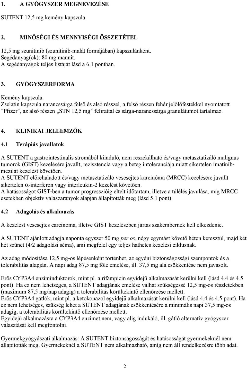 Zselatin kapszula narancssárga felső és alsó résszel, a felső részen fehér jelölőfestékkel nyomtatott Pfizer, az alsó részen STN 12,5 mg felirattal és sárga-narancssárga granulátumot tartalmaz. 4.