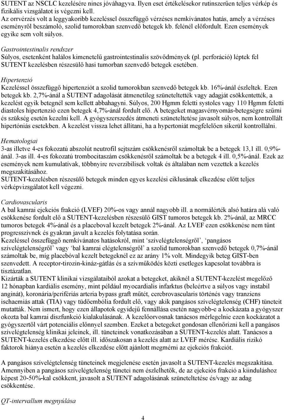 Ezen események egyike sem volt súlyos. Gastrointestinalis rendszer Súlyos, esetenként halálos kimenetelű gastrointestinalis szövődmények (pl.