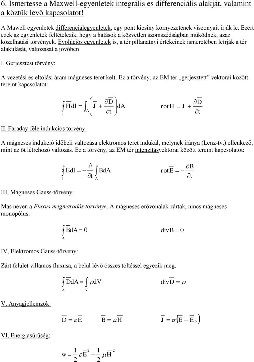 , Gszési övény: vzési és oási áam mágnss k. z a övény, az M é gsz vkoai közö m kapcsoao: d J D d o J D, Faaday-fé indukciós övény: mágnss indukció időbi váozása komos induká, mynk iánya (Lnz-v.