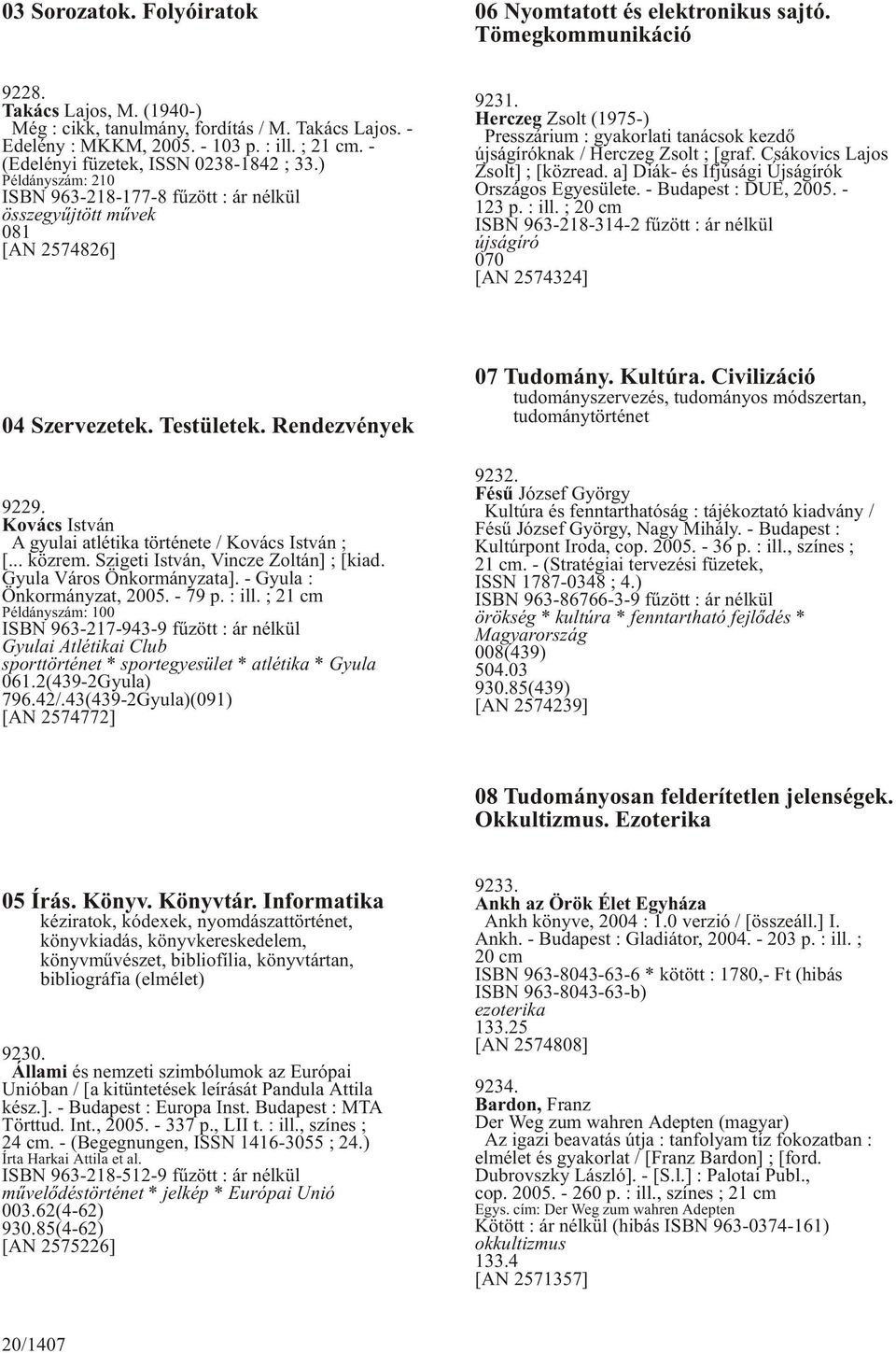 Herczeg Zsolt (1975-) Presszárium : gyakorlati tanácsok kezdõ újságíróknak / Herczeg Zsolt ; [graf. Csákovics Lajos Zsolt] ; [közread. a] Diák- és Ifjúsági Újságírók Országos Egyesülete.