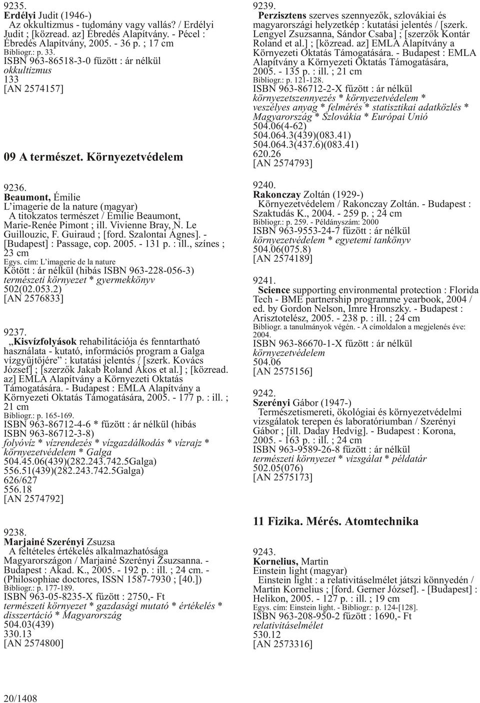 Beaumont, Émilie L imagerie de la nature (magyar) A titokzatos természet / Émilie Beaumont, Marie-Renée Pimont ; ill. Vivienne Bray, N. Le Guillouzic, F. Guiraud ; [ford. Szalontai Ágnes].
