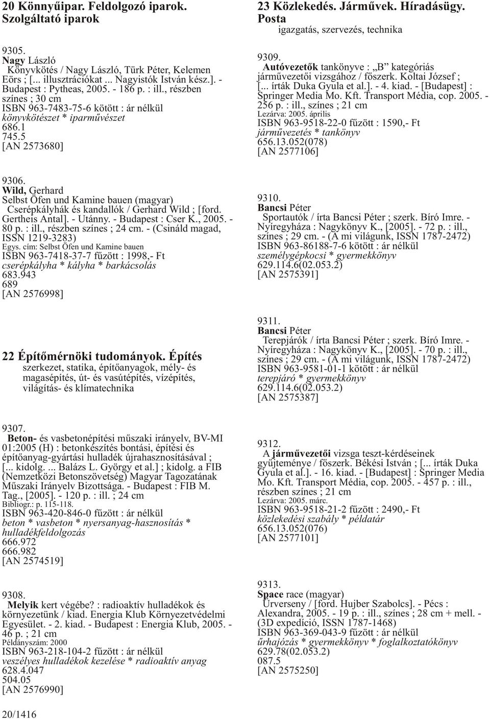 Wild, Gerhard Selbst Öfen und Kamine bauen (magyar) Cserépkályhák és kandallók / Gerhard Wild ; [ford. Gertheis Antal]. - Utánny. - Budapest : Cser K., 2005. - 80 p. : ill., részben színes ; 24 cm.