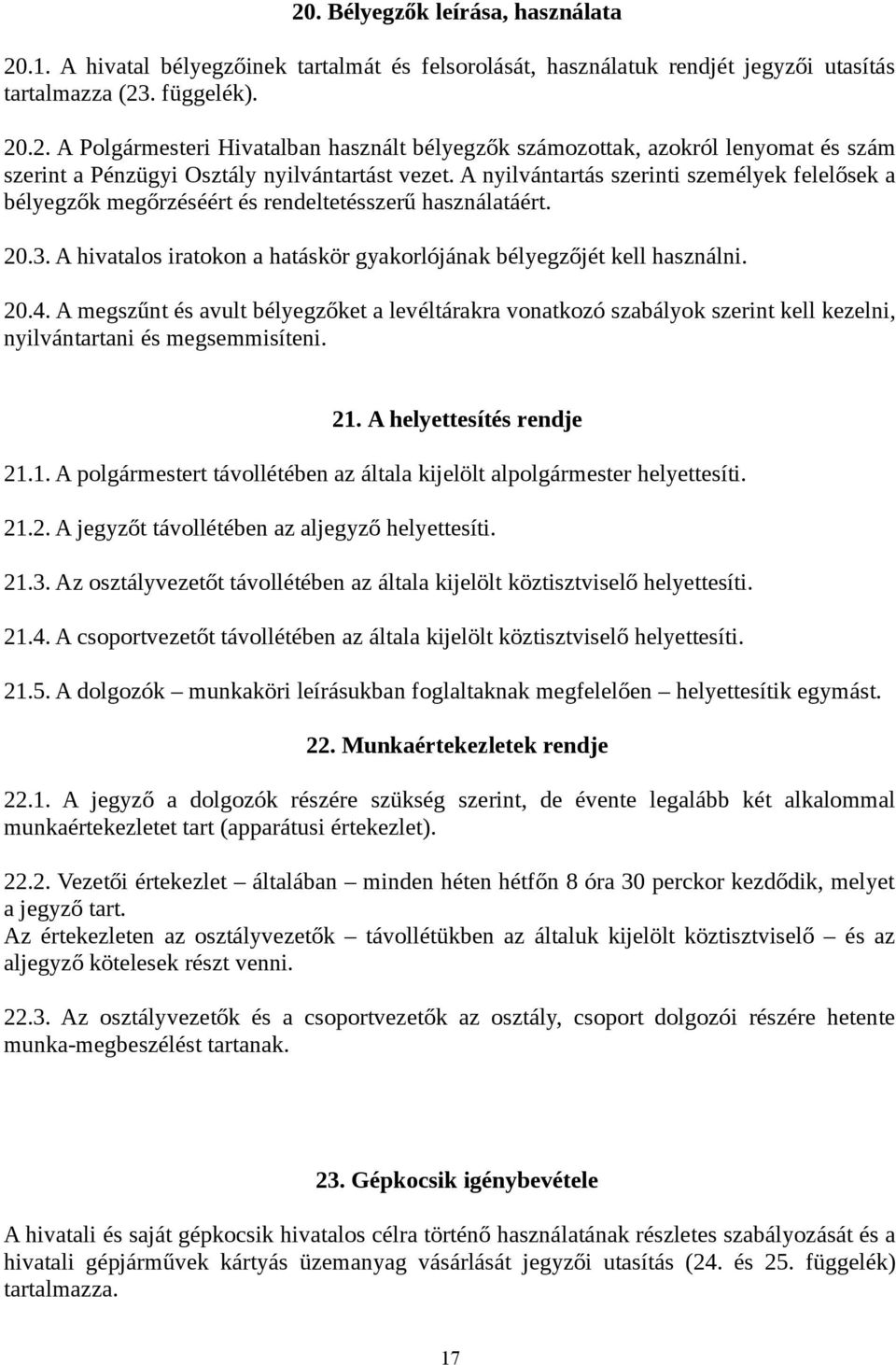 A megszűnt és avult bélyegzőket a levéltárakra vonatkozó szabályok szerint kell kezelni, nyilvántartani és megsemmisíteni. 21.