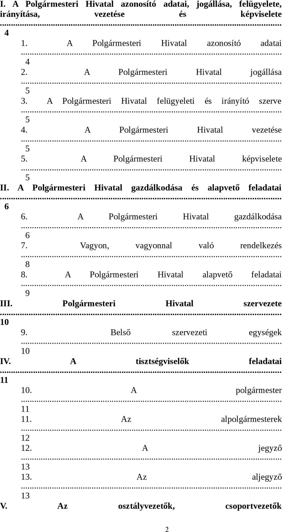 A Polgármesteri Hivatal gazdálkodása és alapvető feladatai... 6 6. A Polgármesteri Hivatal gazdálkodása 6 7. Vagyon, vagyonnal való rendelkezés 8 8.