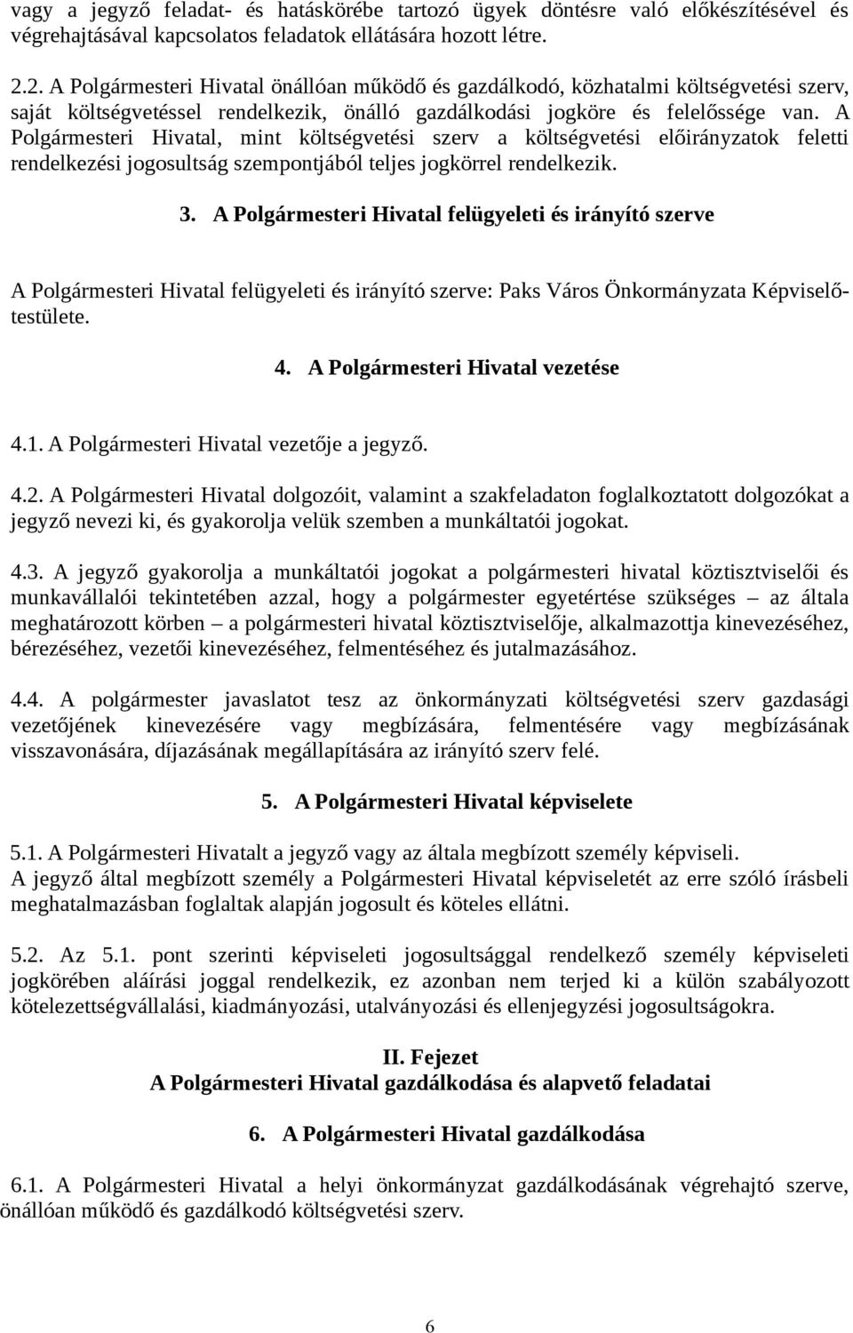 A Polgármesteri Hivatal, mint költségvetési szerv a költségvetési előirányzatok feletti rendelkezési jogosultság szempontjából teljes jogkörrel rendelkezik. 3.