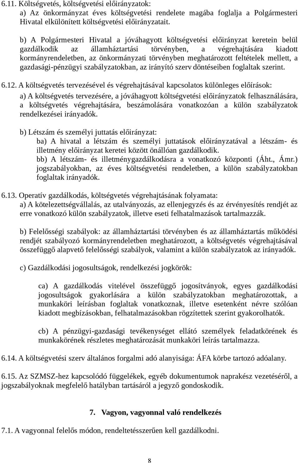 meghatározott feltételek mellett, a gazdasági-pénzügyi szabályzatokban, az irányító szerv döntéseiben foglaltak szerint. 6.12.