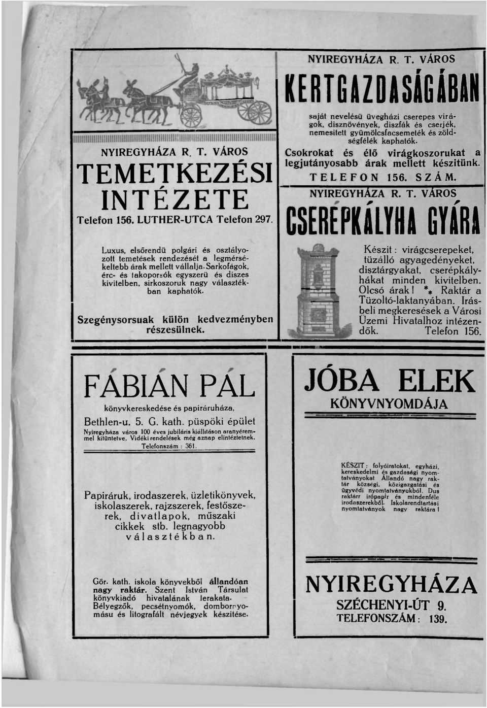 Sarkofágok, érc- és iakoporsók egyszerű és diszes kivitelben, sirkoszoruk nagy választékban kaphatók. Szegénysorsuak külön kedvezményben részesülnek.