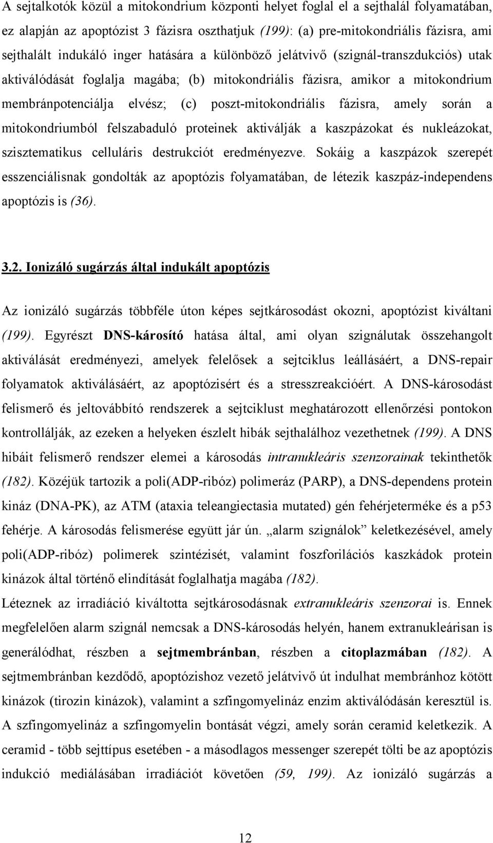 fázisra, amely során a mitokondriumból felszabaduló proteinek aktiválják a kaszpázokat és nukleázokat, szisztematikus celluláris destrukciót eredményezve.