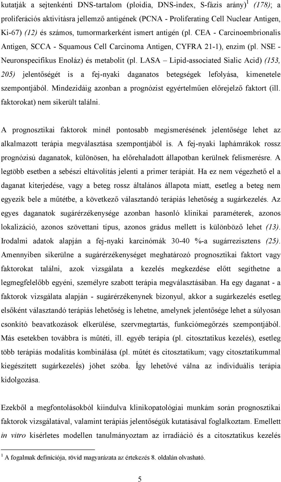 LASA Lipid-associated Sialic Acid) (153, 205) jelentőségét is a fej-nyaki daganatos betegségek lefolyása, kimenetele szempontjából.