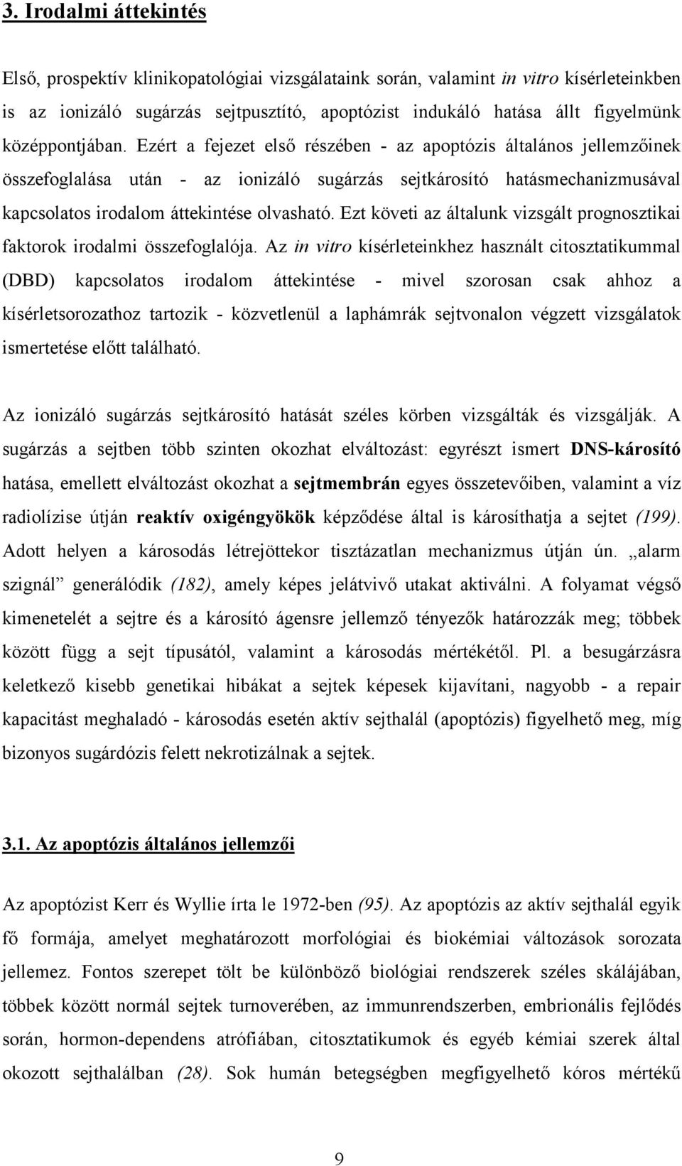 Ezért a fejezet első részében - az apoptózis általános jellemzőinek összefoglalása után - az ionizáló sugárzás sejtkárosító hatásmechanizmusával kapcsolatos irodalom áttekintése olvasható.