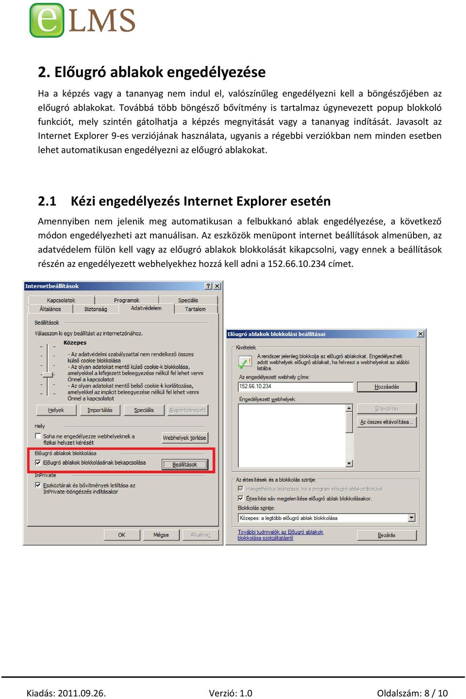 Javasolt az Internet Explorer 9-es verziójának használata, ugyanis a régebbi verziókban nem minden esetben lehet automatikusan engedélyezni az előugró ablakokat. 2.