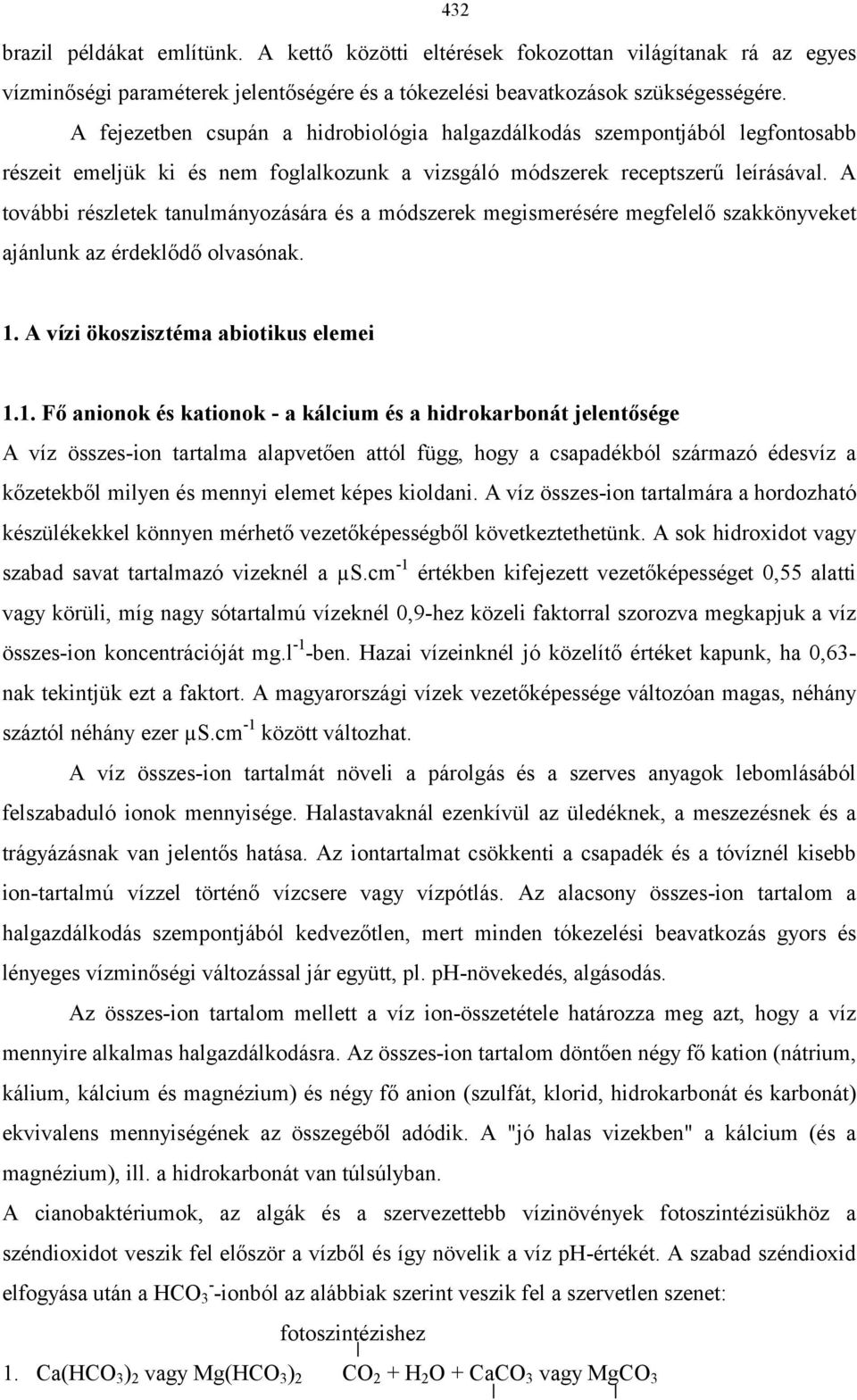 A további részletek tanulmányozására és a módszerek megismerésére megfelelő szakkönyveket ajánlunk az érdeklődő olvasónak. 432 1.