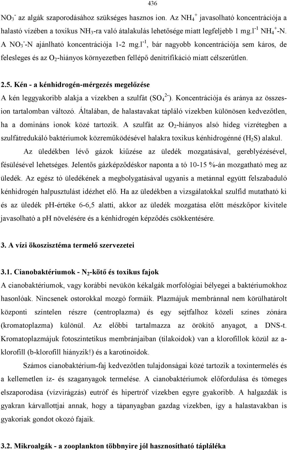 Kén - a kénhidrogén-mérgezés megelőzése A kén leggyakoribb alakja a vízekben a szulfát (SO 2-4 ). Koncentrációja és aránya az összesion tartalomban változó.