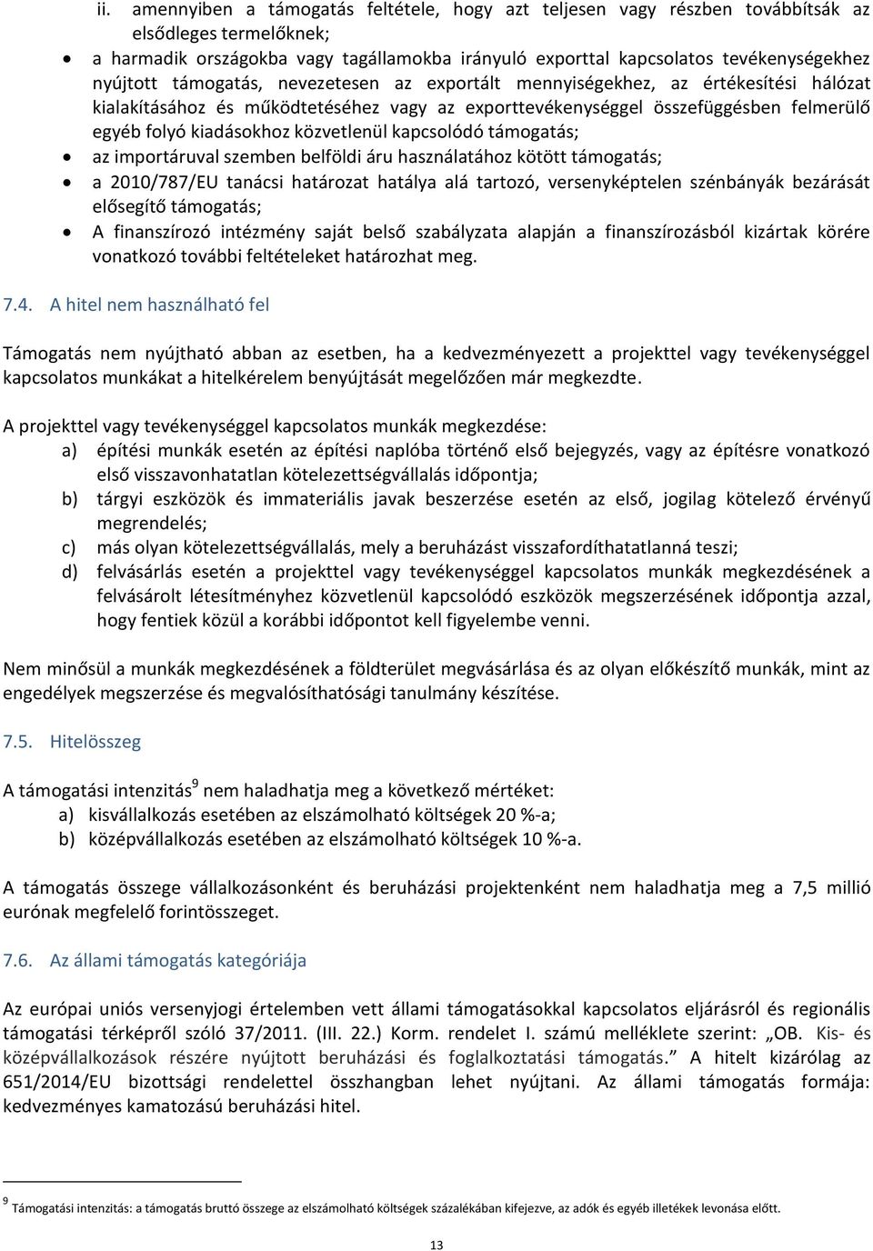 közvetlenül kapcsolódó támogatás; az importáruval szemben belföldi áru használatához kötött támogatás; a 2010/787/EU tanácsi határozat hatálya alá tartozó, versenyképtelen szénbányák bezárását