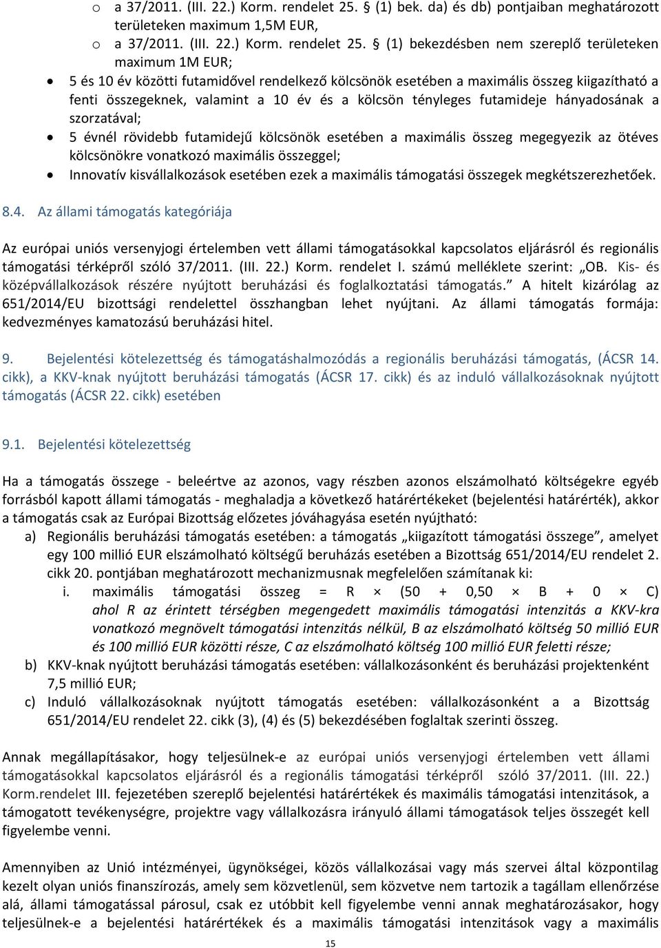 da) és db) pontjaiban meghatározott területeken maximum 1,5M EUR,  (1) bekezdésben nem szereplő területeken maximum 1M EUR; 5 és 10 év közötti futamidővel rendelkező kölcsönök esetében a maximális