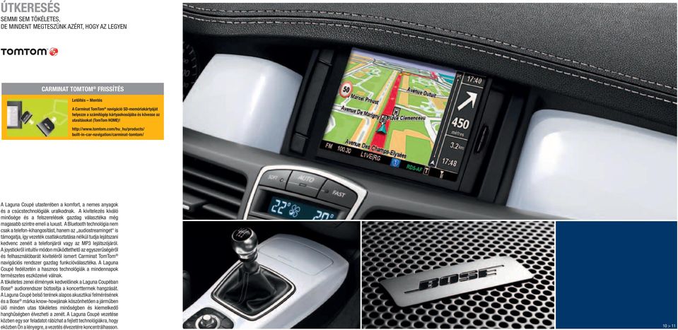 com/hu_hu/products/ built-in-car-navigation/carminat-tomtom/ A Laguna Coupé utasterében a komfort, a nemes anyagok és a csúcstechnológiák uralkodnak.