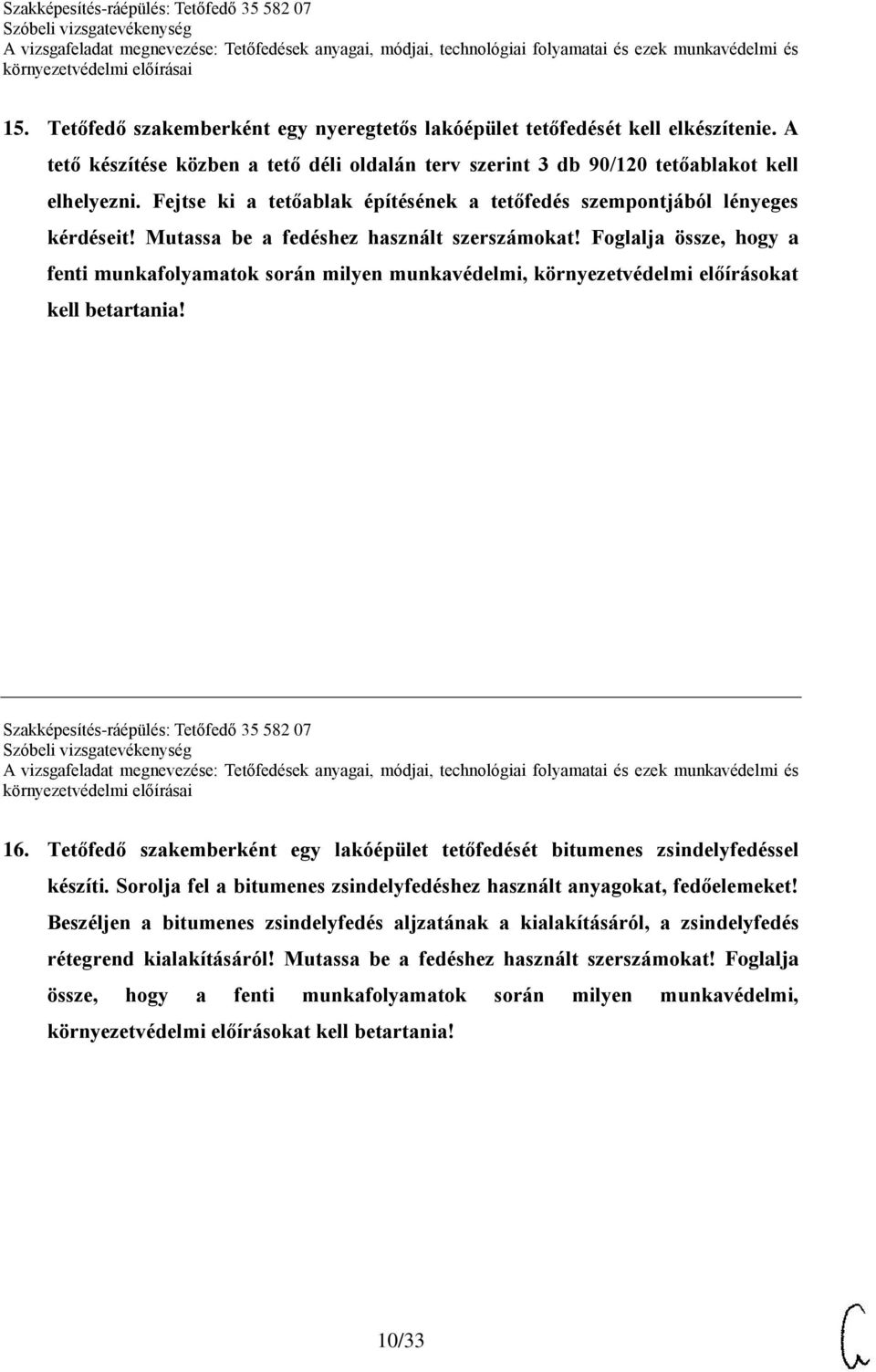 Foglalja össze, hogy a fenti munkafolyamatok során milyen munkavédelmi, környezetvédelmi előírásokat kell betartania! Szakképesítés-ráépülés: Tetőfedő 35 582 07 16.