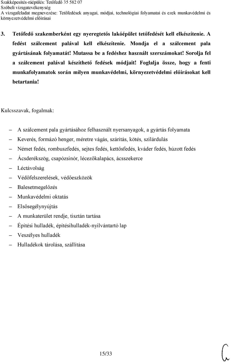 Foglalja össze, hogy a fenti munkafolyamatok során milyen munkavédelmi, környezetvédelmi előírásokat kell betartania!