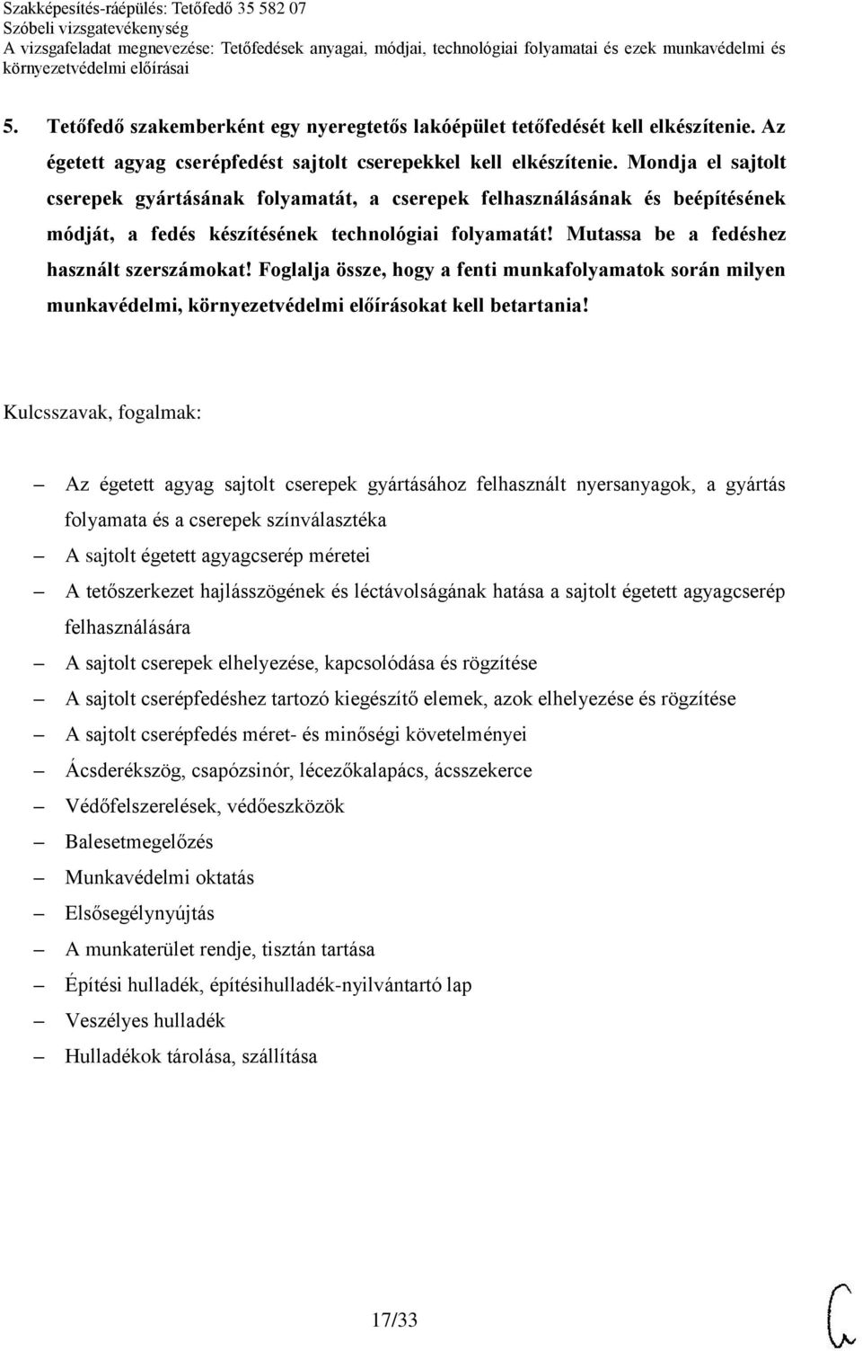 Foglalja össze, hogy a fenti munkafolyamatok során milyen munkavédelmi, környezetvédelmi előírásokat kell betartania!