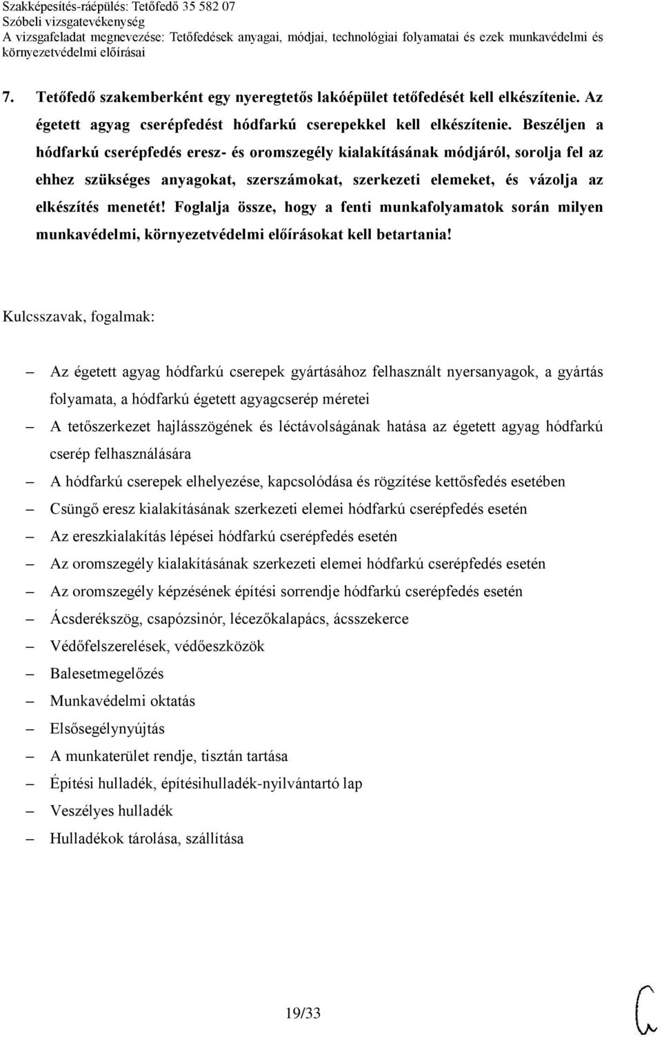 Foglalja össze, hogy a fenti munkafolyamatok során milyen munkavédelmi, környezetvédelmi előírásokat kell betartania!