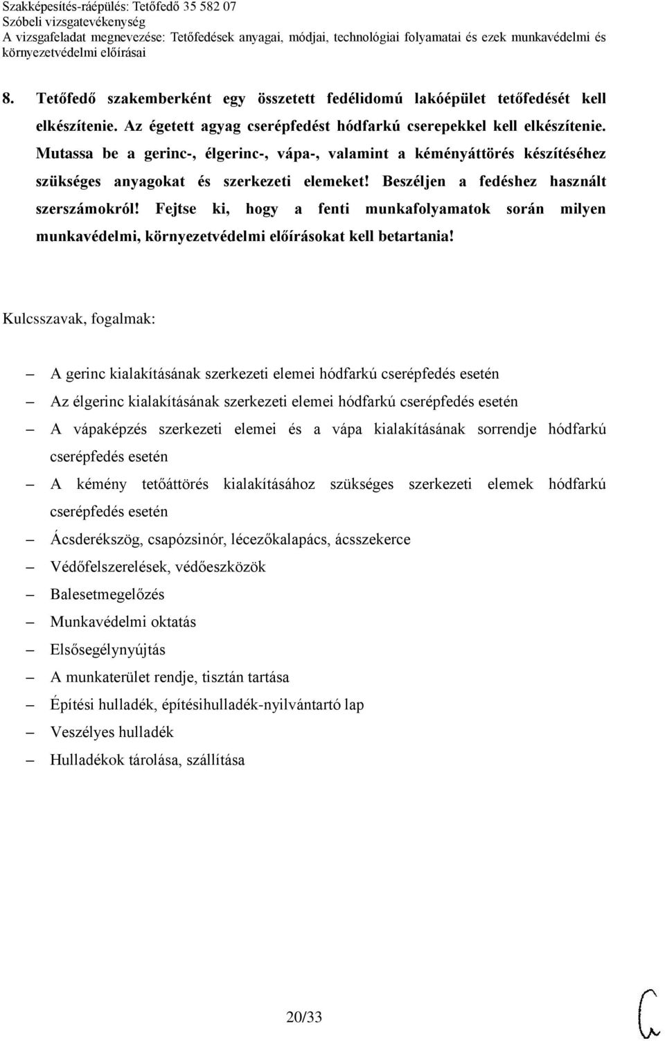 Fejtse ki, hogy a fenti munkafolyamatok során milyen munkavédelmi, környezetvédelmi előírásokat kell betartania!