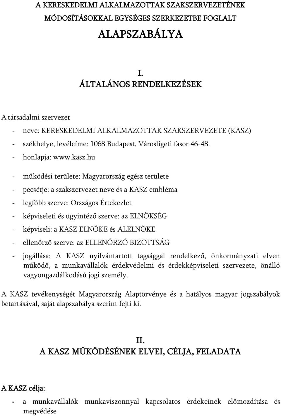 hu - működési területe: Magyarország egész területe - pecsétje: a szakszervezet neve és a KASZ embléma - legfőbb szerve: Országos Értekezlet - képviseleti és ügyintéző szerve: az ELNÖKSÉG -