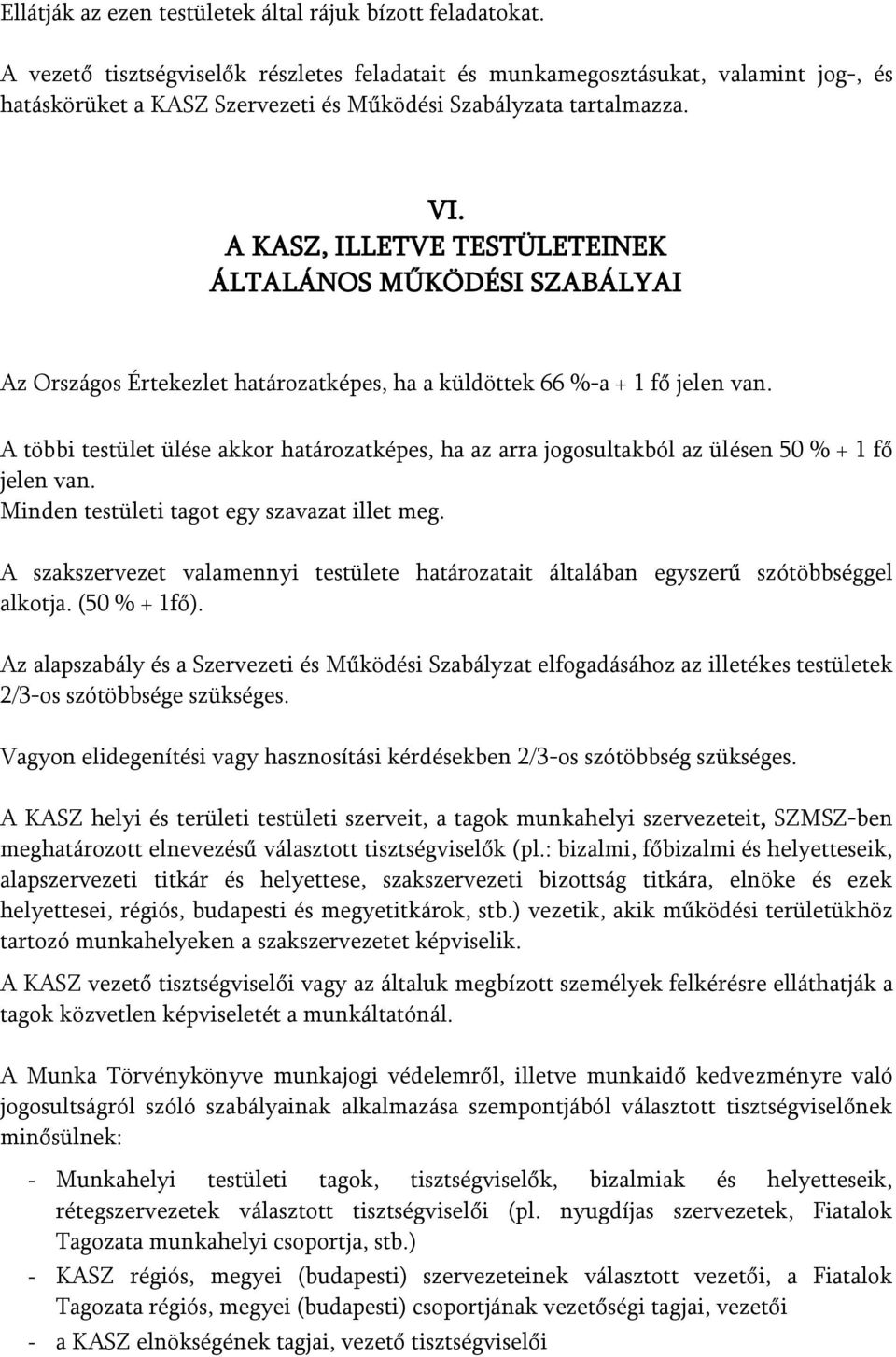 A KASZ, ILLETVE TESTÜLETEINEK ÁLTALÁNOS MŰKÖDÉSI SZABÁLYAI Az Országos Értekezlet határozatképes, ha a küldöttek 66 %-a + 1 fő jelen van.