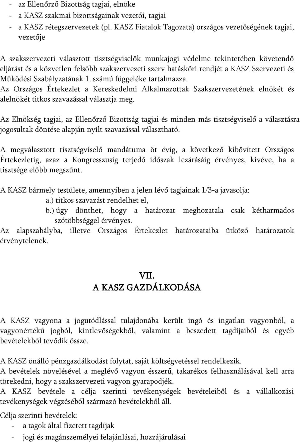 szerv hatásköri rendjét a KASZ Szervezeti és Működési Szabályzatának 1. számú függeléke tartalmazza.