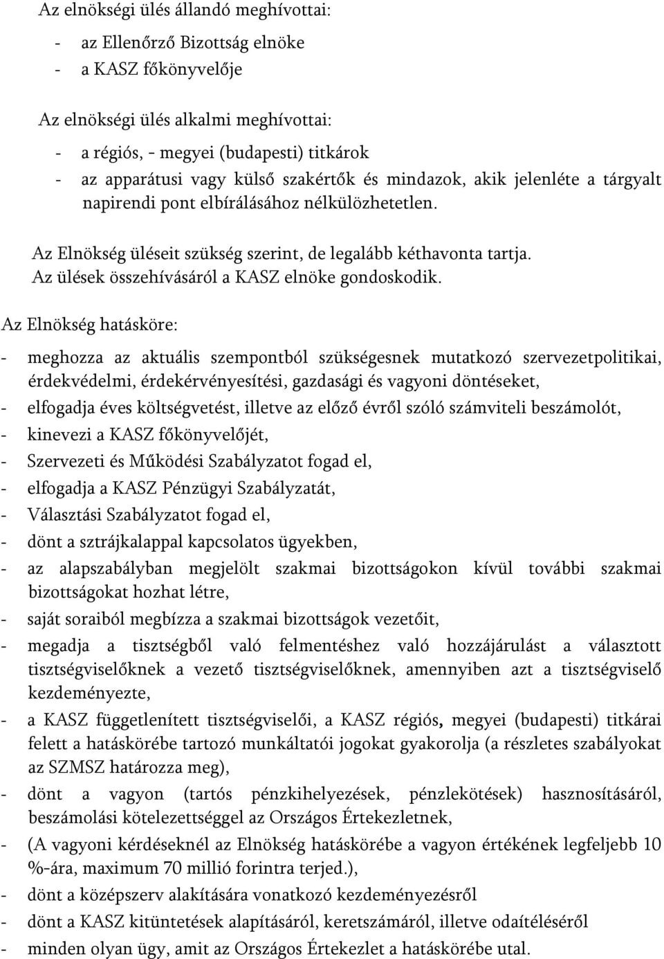 Az ülések összehívásáról a KASZ elnöke gondoskodik.