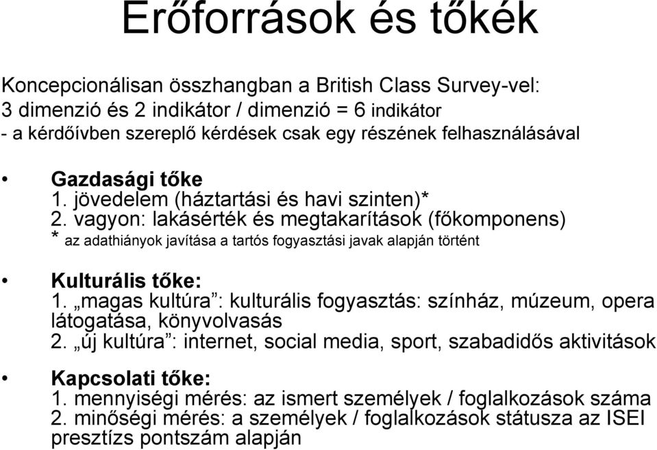 vagyon: lakásérték és megtakarítások (főkomponens) * az adathiányok javítása a tartós fogyasztási javak alapján történt Kulturális tőke: 1.