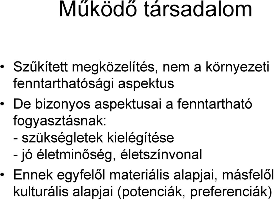 fogyasztásnak: - szükségletek kielégítése - jó életminőség,