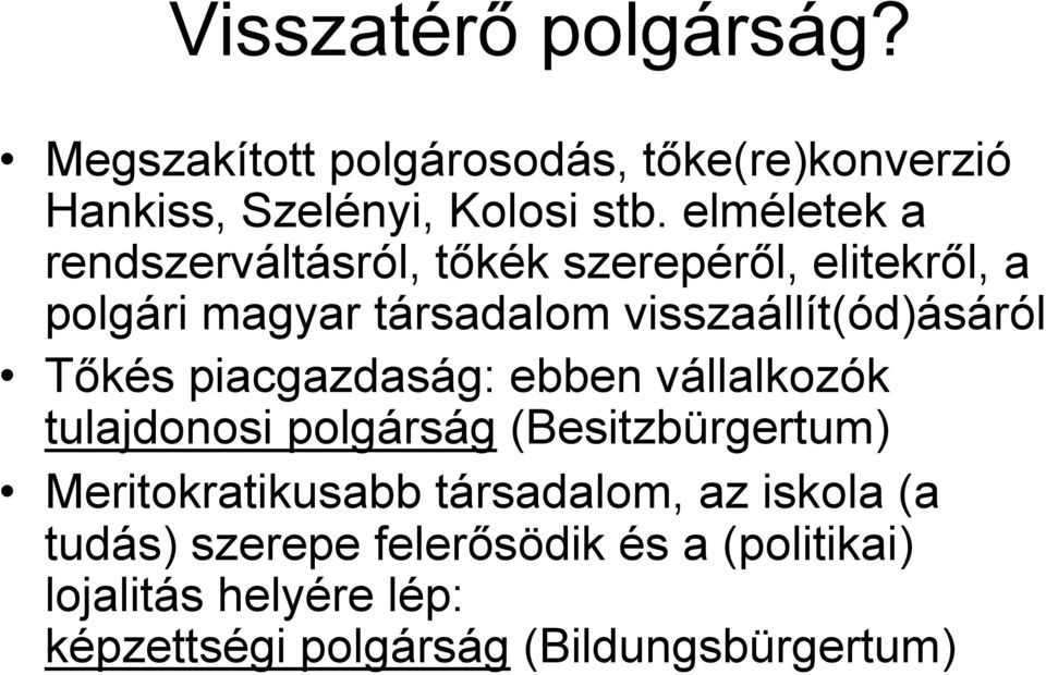 Tőkés piacgazdaság: ebben vállalkozók tulajdonosi polgárság (Besitzbürgertum) Meritokratikusabb társadalom,
