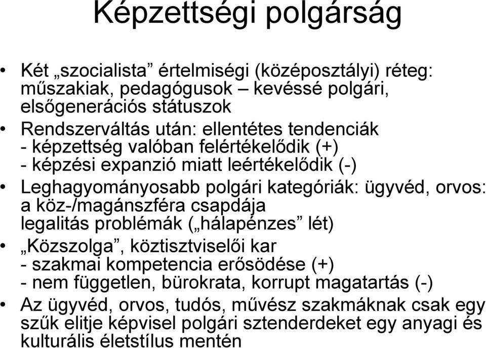 köz-/magánszféra csapdája legalitás problémák ( hálapénzes lét) Közszolga, köztisztviselői kar - szakmai kompetencia erősödése (+) - nem független, bürokrata,