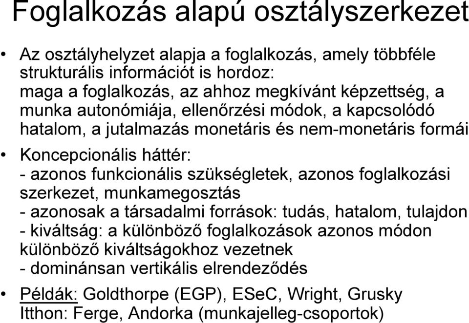 szükségletek, azonos foglalkozási szerkezet, munkamegosztás - azonosak a társadalmi források: tudás, hatalom, tulajdon - kiváltság: a különböző foglalkozások azonos