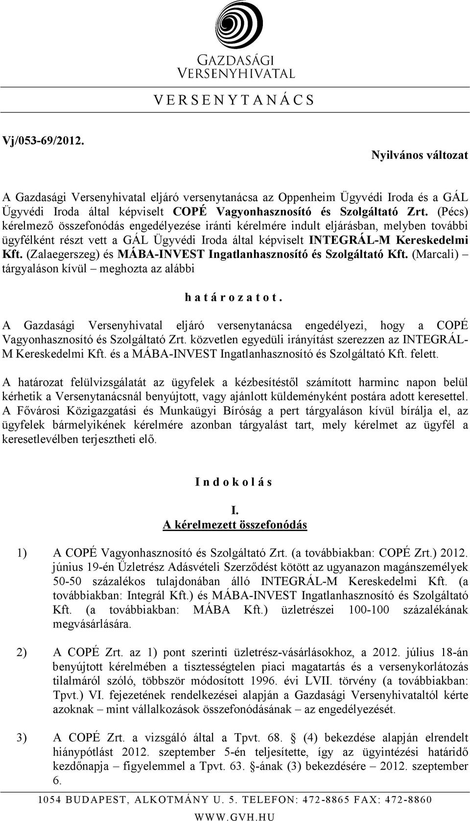 (Pécs) kérelmezı összefonódás engedélyezése iránti kérelmére indult eljárásban, melyben további ügyfélként részt vett a GÁL Ügyvédi Iroda által képviselt INTEGRÁL-M Kereskedelmi Kft.