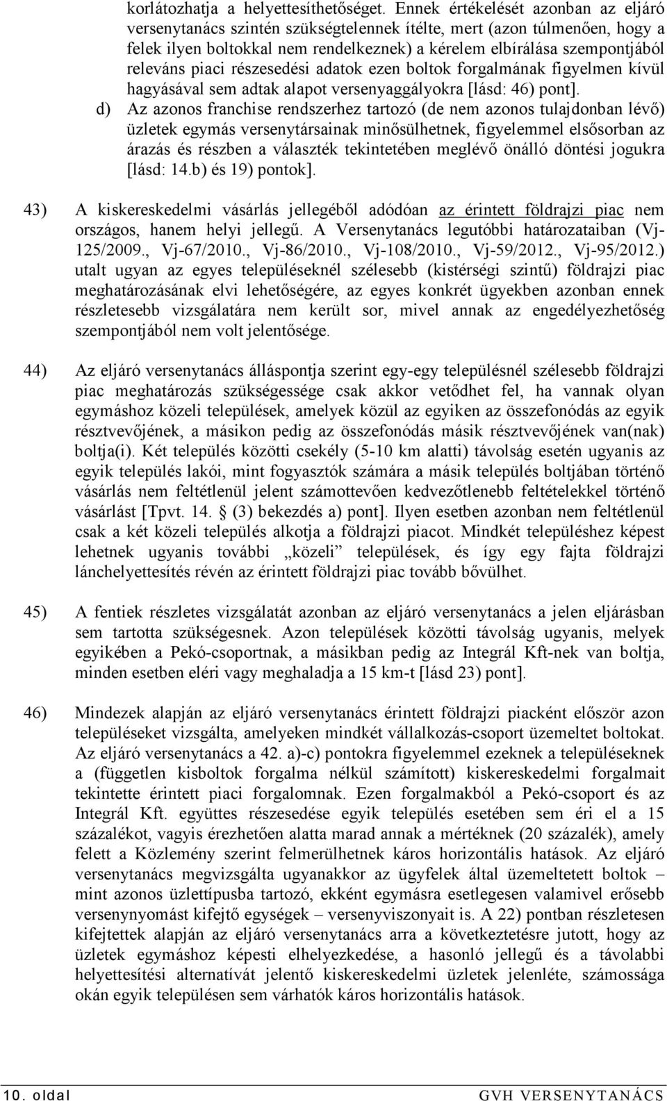 piaci részesedési adatok ezen boltok forgalmának figyelmen kívül hagyásával sem adtak alapot versenyaggályokra [lásd: 46) pont].