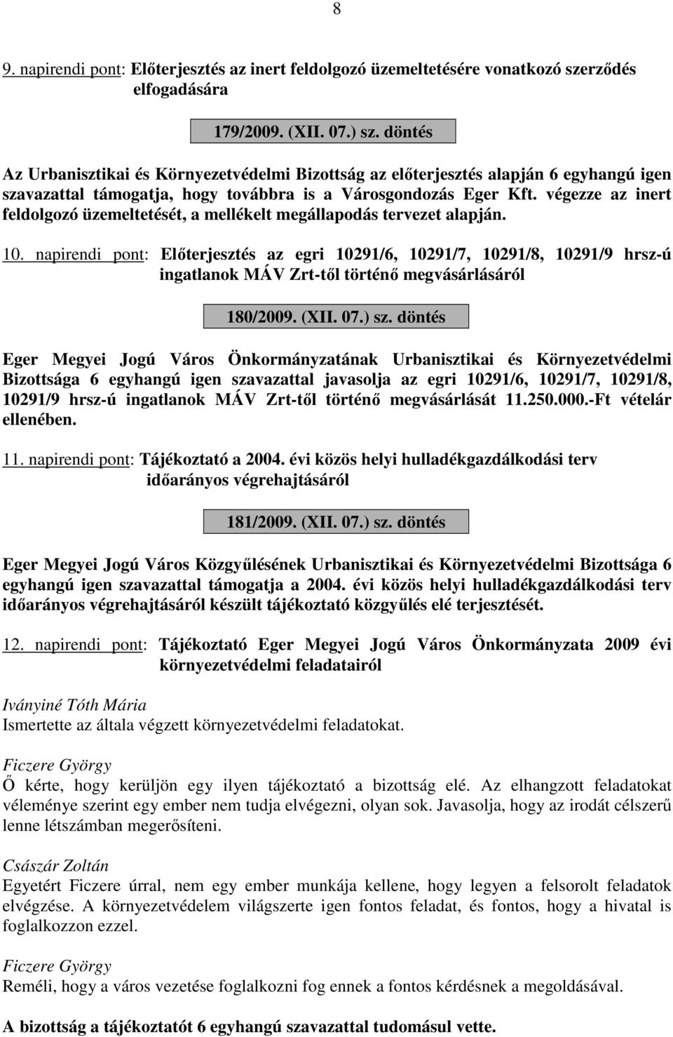 végezze az inert feldolgozó üzemeltetését, a mellékelt megállapodás tervezet alapján. 10.