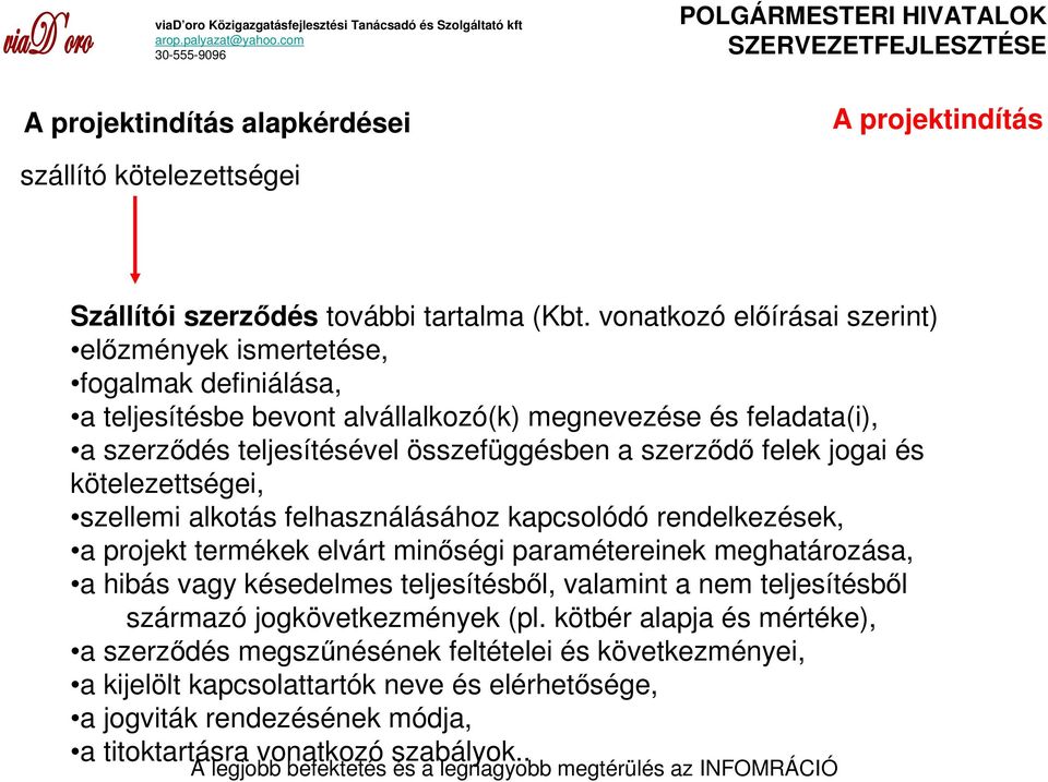 szerzıdı felek jogai és kötelezettségei, szellemi alkotás felhasználásához kapcsolódó rendelkezések, a projekt termékek elvárt minıségi paramétereinek meghatározása, a hibás vagy késedelmes