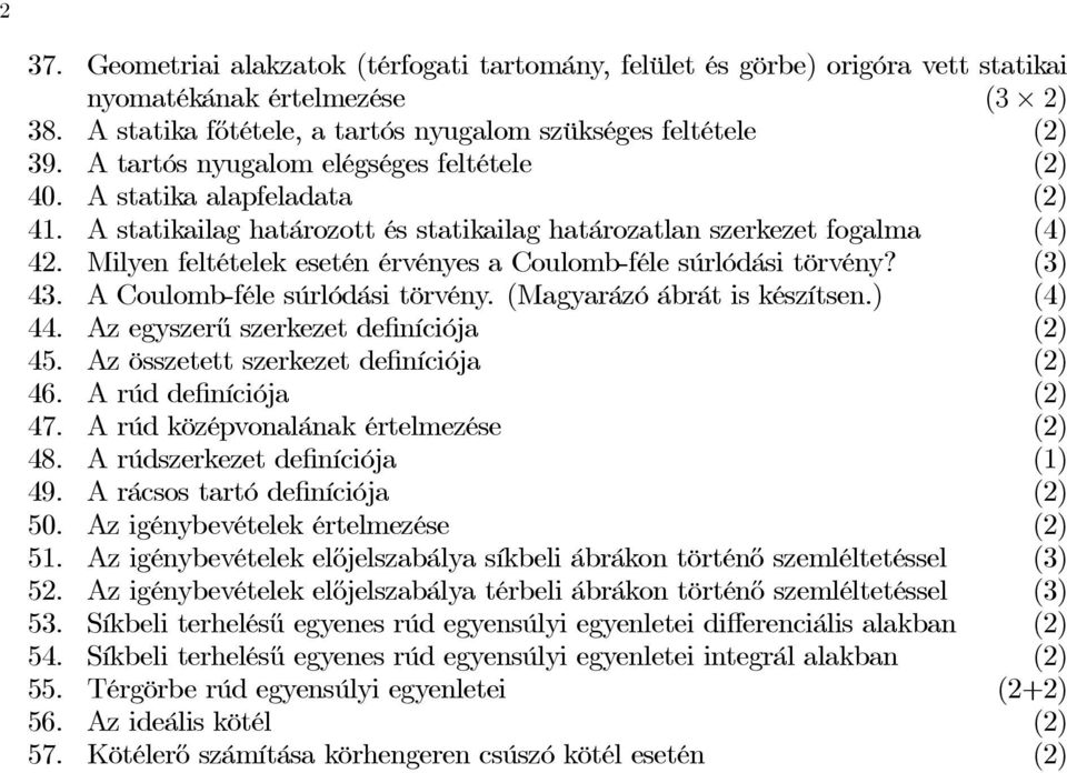 Milen feltételek esetén érvénes a Coulomb-féle súrlódási törvén? (3) 43. A Coulomb-féle súrlódási törvén. (Magaráó ábrát is késítsen.) (4) 44. A egserű serkeet definíciója (2) 45.