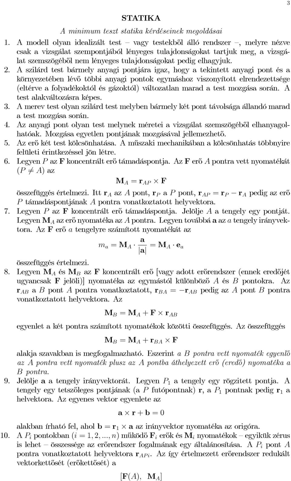 2. A silárd test bármel anagi pontjára iga, hog a tekintett anagi pont és a körneetében lévő többi anagi pontok egmásho visonított elrendeettsége (eltérve a foladékoktól és gáoktól) váltoatlan marad