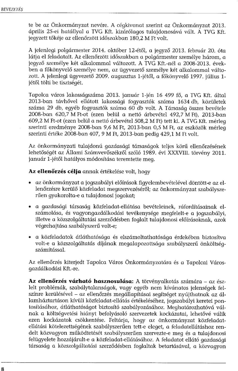 Az ellenőrzött időszakban a polgármester személye három, a jegyző személye két alkalommal változott. A TVG Kft.-nél a 2008-2013.